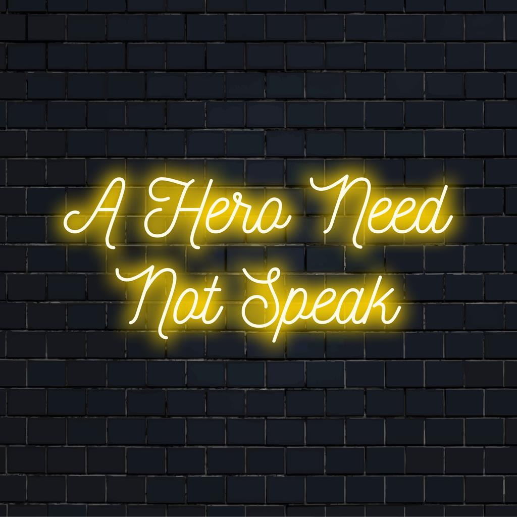 Una vivace insegna al neon a LED personalizzata con la scritta "A Hero Need Not Speak", perfetta per aggiungere un tocco di ispirazione al neon a qualsiasi spazio.
