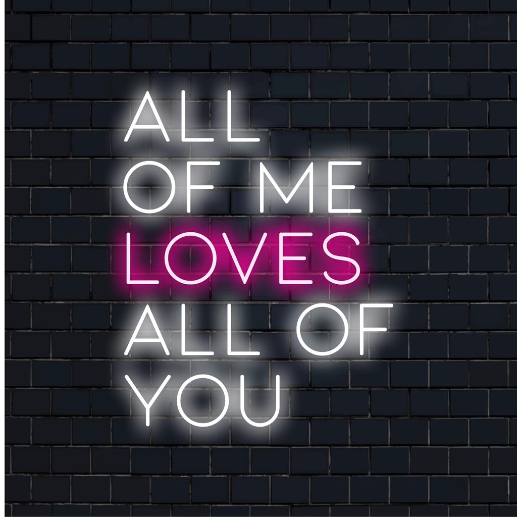 All Of Me Loves All Of You custom made LED neon sign, showcasing neon text art. Perfect neon light decor for personal spaces.