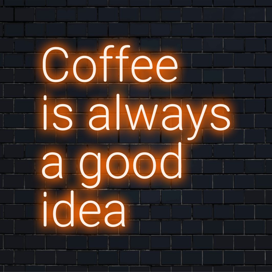 Custom LED neon sign featuring the phrase Coffee Is Always A Good Idea, perfect for adding a warm glow to your space.