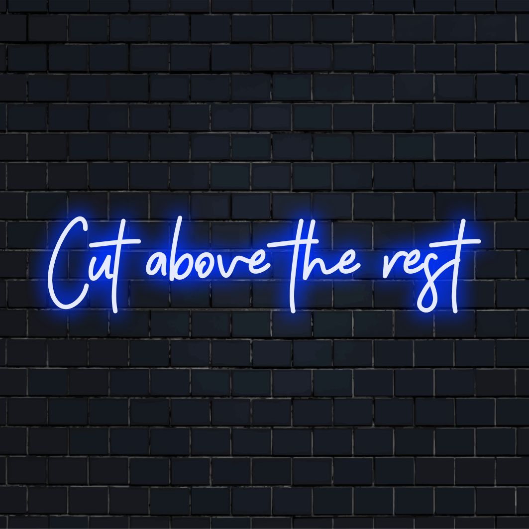 Custom neon design reading Cut Above The Rest in vibrant LED—perfect neon art to enhance your unique space.