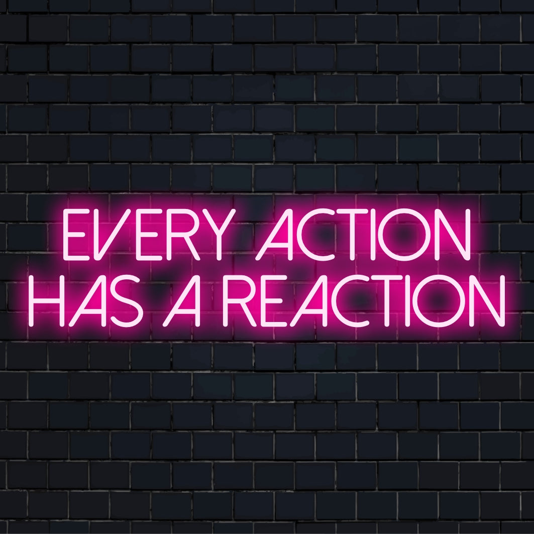 Custom LED neon sign featuring the phrase Every Action Has a Reaction as stylish wall art, adding a bright statement piece.