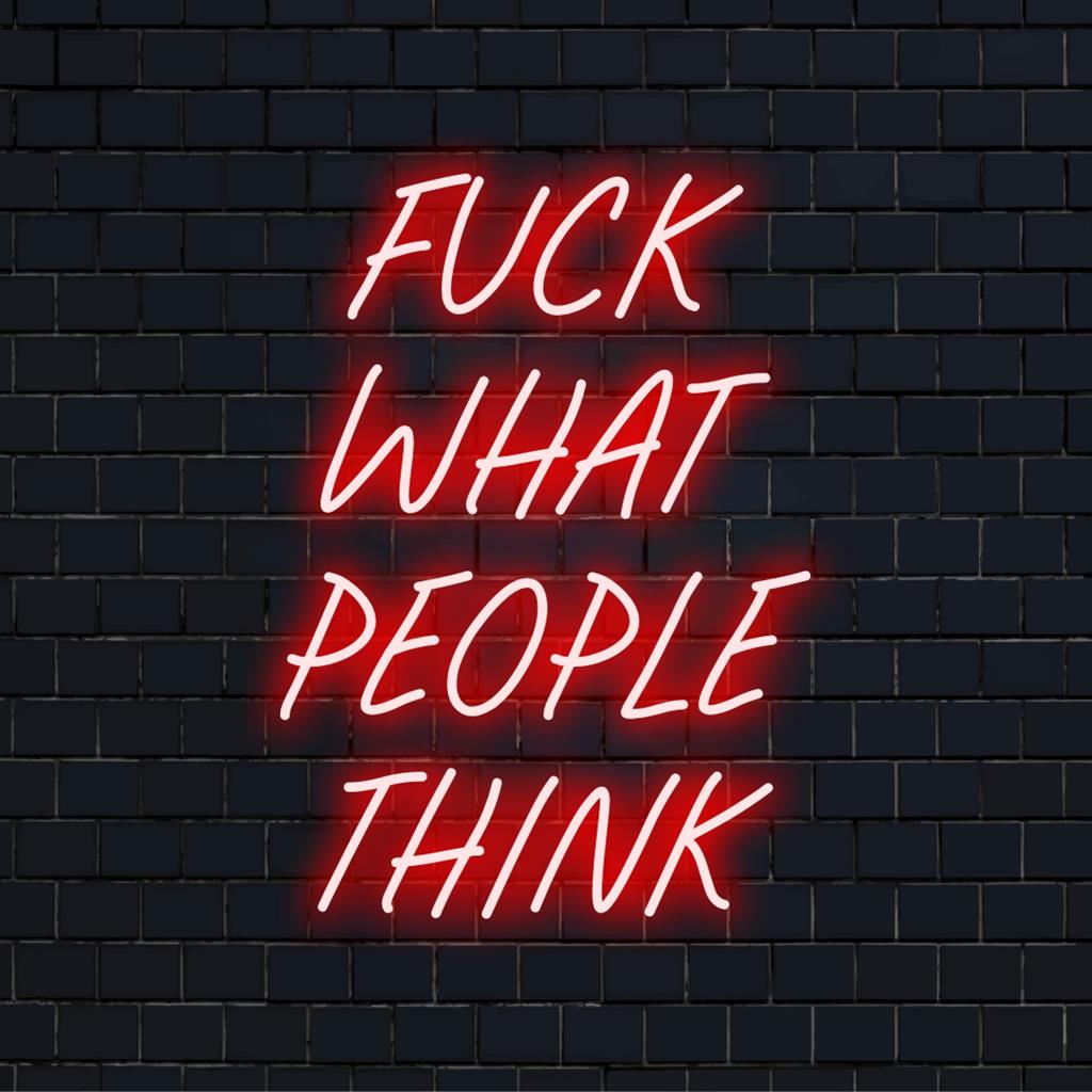 Bespoke LED neon art with Fuck What People Think message, blending modern neon quote style and bold lighted design.