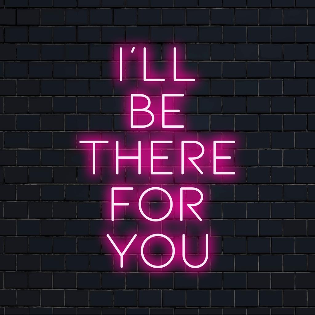 Custom I'll Be There For You LED neon sign; perfect neon statement piece with vibrant glow for wall art decor.