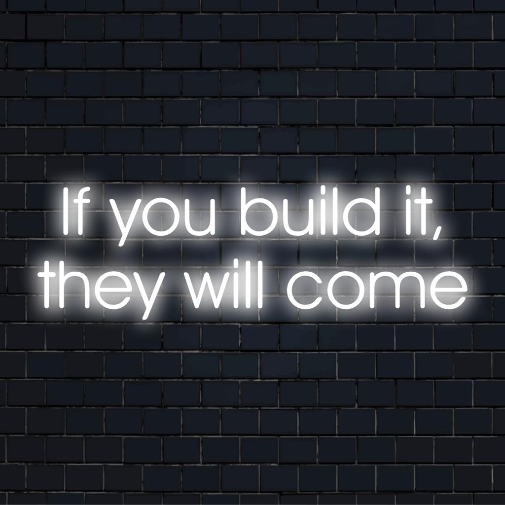 LED neon sign depicting the phrase If You Build It, They Will Come, perfect for personalized decor or neon wall art.