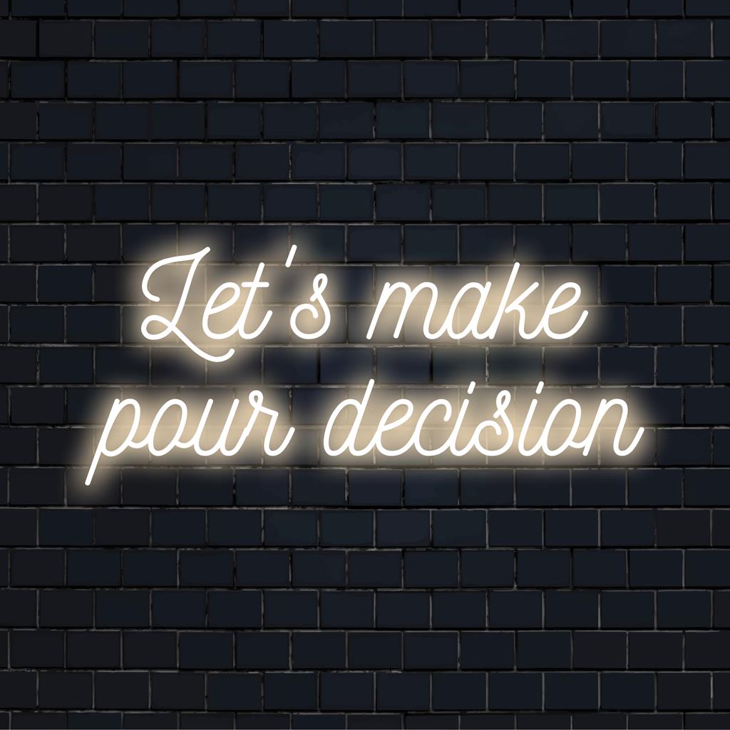 Kohandatud LED-neoonsilt erksates värvides kirjaga Let's Make Pour Decision, mis sobib suurepäraselt igasse ruumi ainulaadse hõngu lisamiseks.
