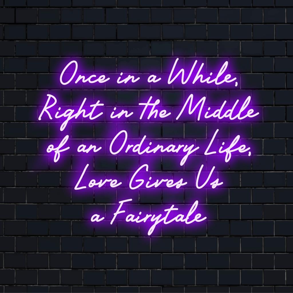 Handmade LED neon sign with the quote Once In A While...Love Gives Us A Fairytale in elegant script; perfect neon wall art decor.
