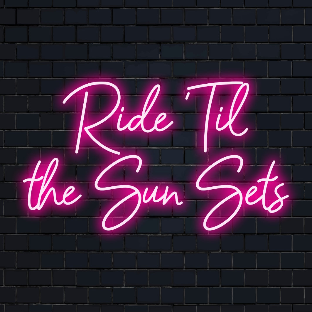 Custom-made LED neon sign illuminating Ride Til the Sun Sets with vibrant colors. Perfect for personalized neon wall art decor.