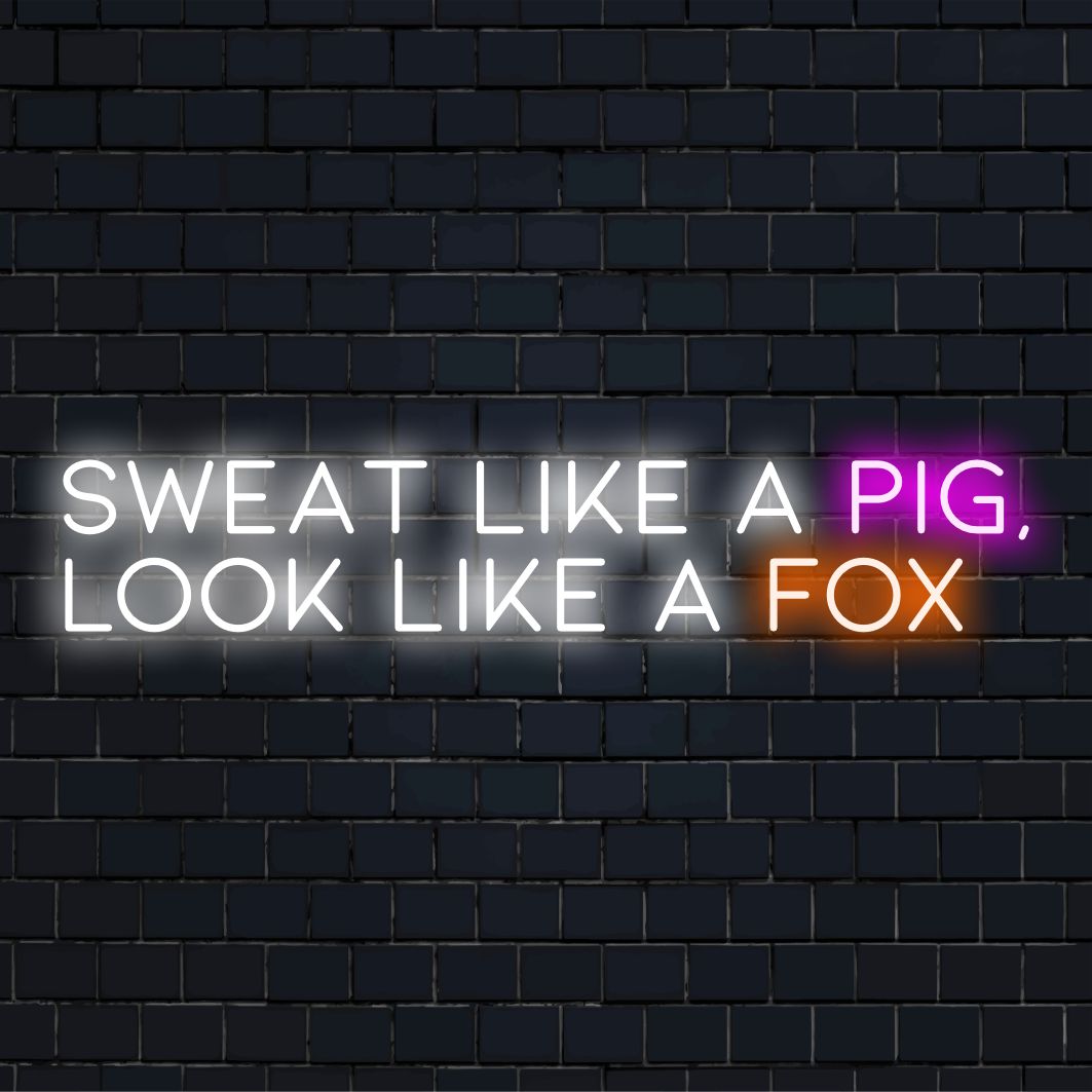 LED neonový nápis s textem Sweat Like A Pig, Look Like A Fox, spojující motivační umění se stylovým světelným dekorem.