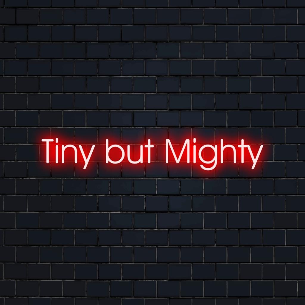 Levende tilpasset LED-neonskilt med Tiny But Mighty, ideelt til at tilføje et dristig udtryk til ethvert rum.