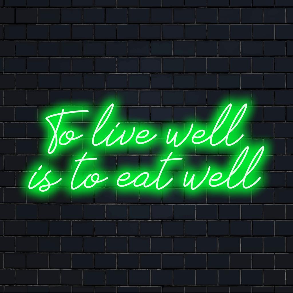 Vibrant To Live Well Is To Eat Well custom LED neon sign, perfect for illuminating spaces with stylish neon aesthetic vibes.