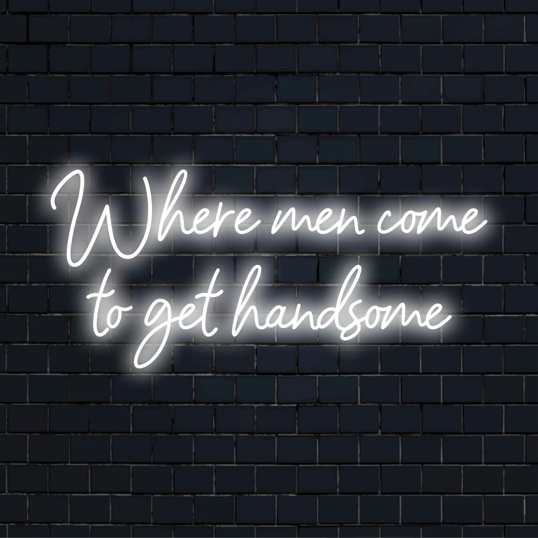 Πινακίδα νέον LED που εμφανίζει Where Men Come To Get Handsome, ιδανική για κομψούς χώρους περιποίησης και ανδρικές σπηλιές.