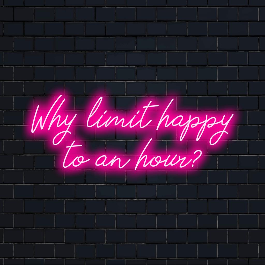 Custom LED neon sign reading Why Limit Happy To An Hour in vibrant colors, perfect for lively ambiance enhancement.