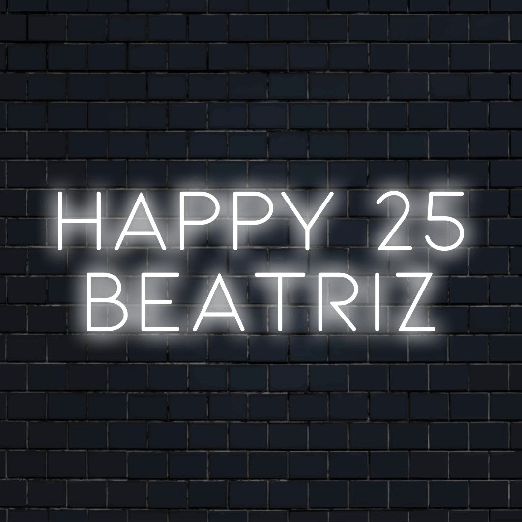 Happy 25 Beatriz Custom Name Neon Sign, bright LED glow on dark brick wall