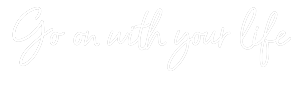 Vlastní neonsklen: Go on with yo...