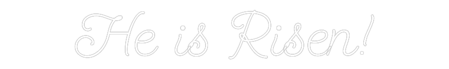 Custom Neon Sign: He is Risen!