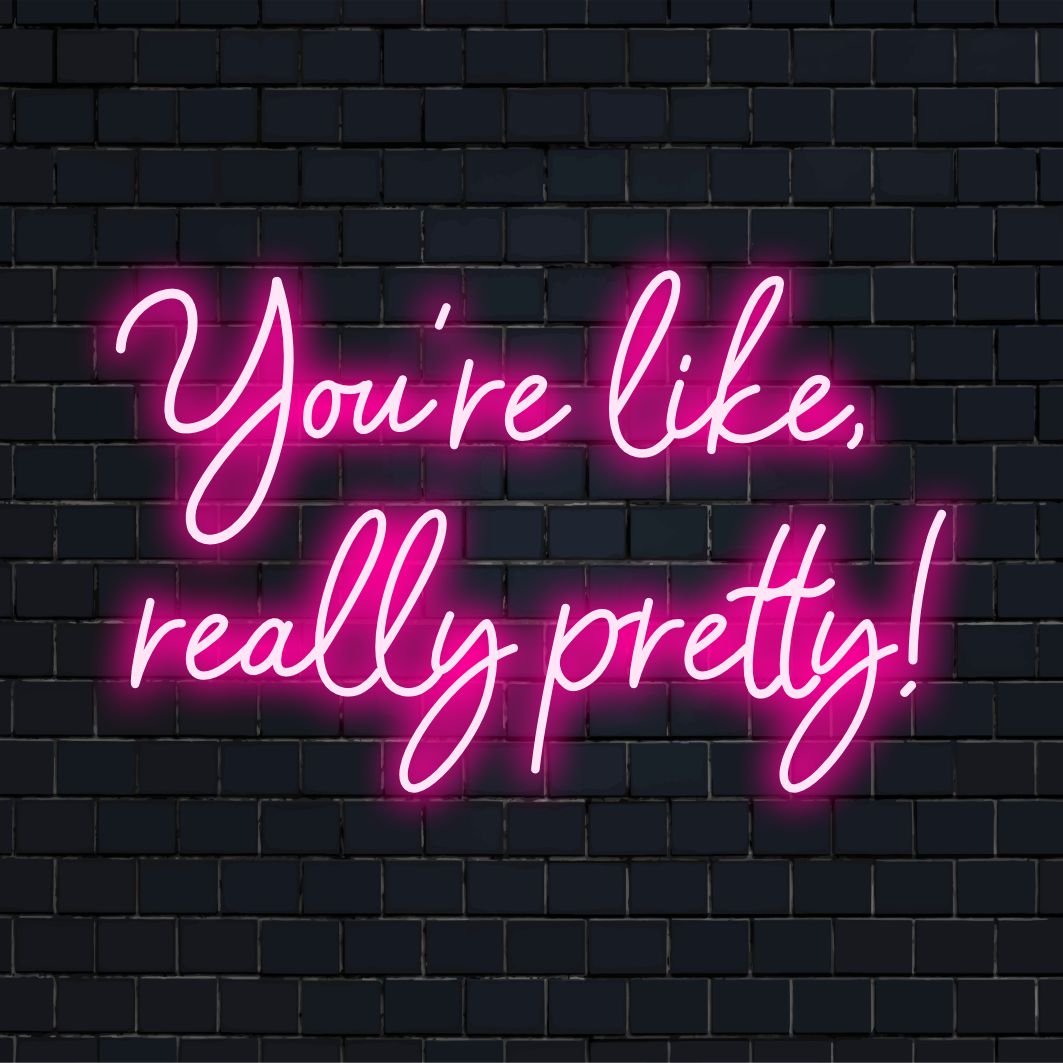 Stylish custom LED neon sign saying 'You're Like Really Pretty'; perfect for adding neon light charm to your space.