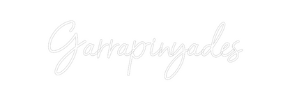 Vlastný neón:  
Garrapinyades