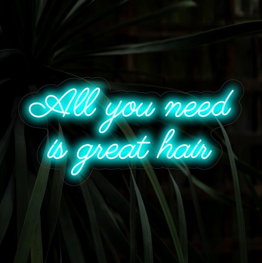 "All You Need Is Great Hair Neon Sign" - A stylish neon light with a cheeky message, infusing humor and flair into your beauty or hair salon.