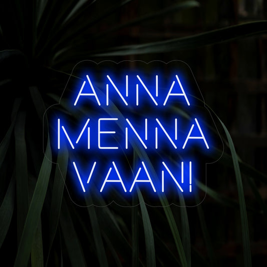"Anna Menna Vaan! Neon Sign" - A vibrant neon light featuring a lively expression, infusing exuberance and positivity into your living space.