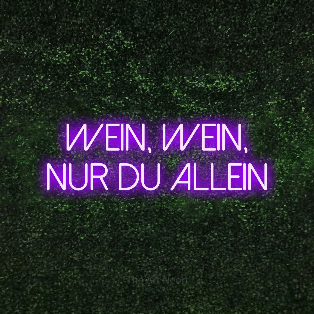 LED neon sign reading “wein, wein, nur du allein”, arranged in 2 lines.