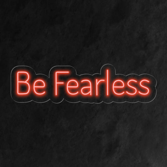 "Be Fearless Neon Sign" - An inspiring neon light featuring a motivational phrase, infusing courage and fearlessness into your living space.
