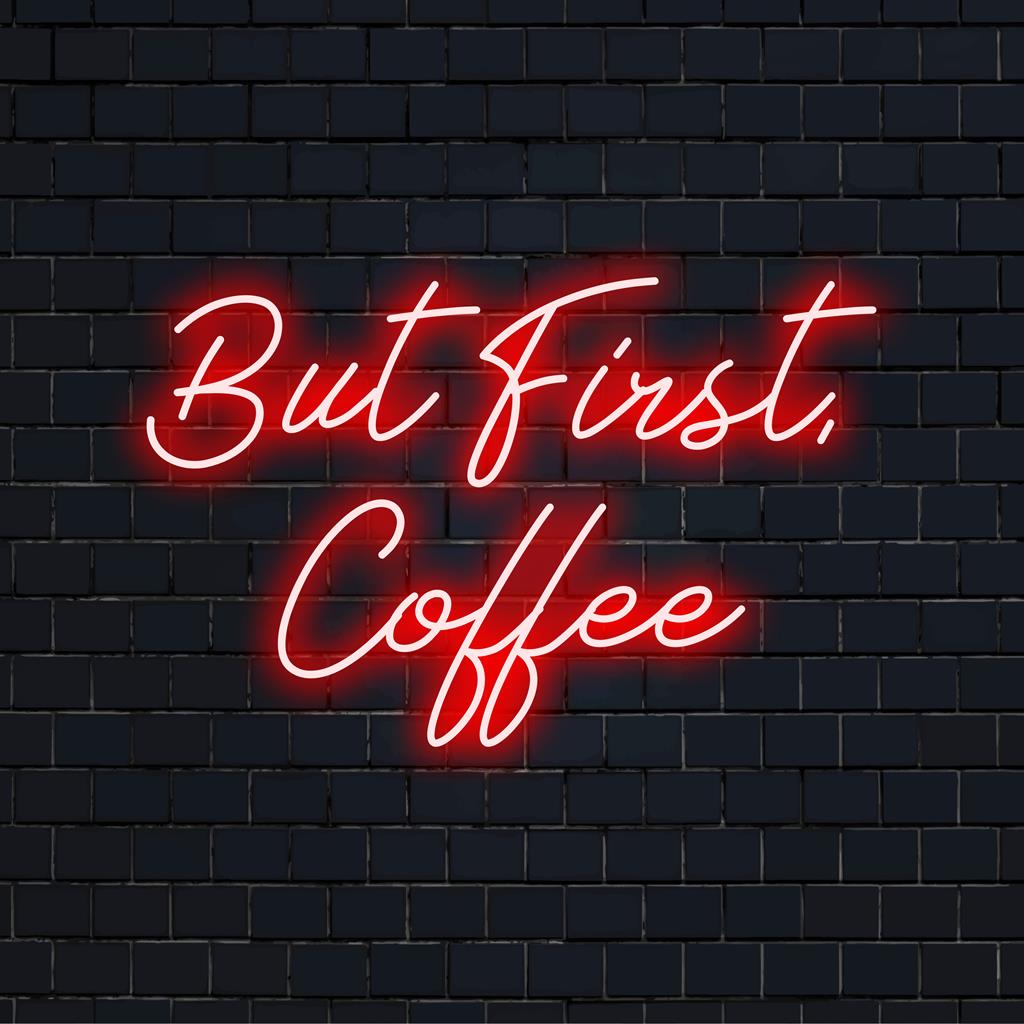 Custom LED neon sign displaying But First, Coffee. Perfect for coffee lovers, adding a vibrant glow to your space.