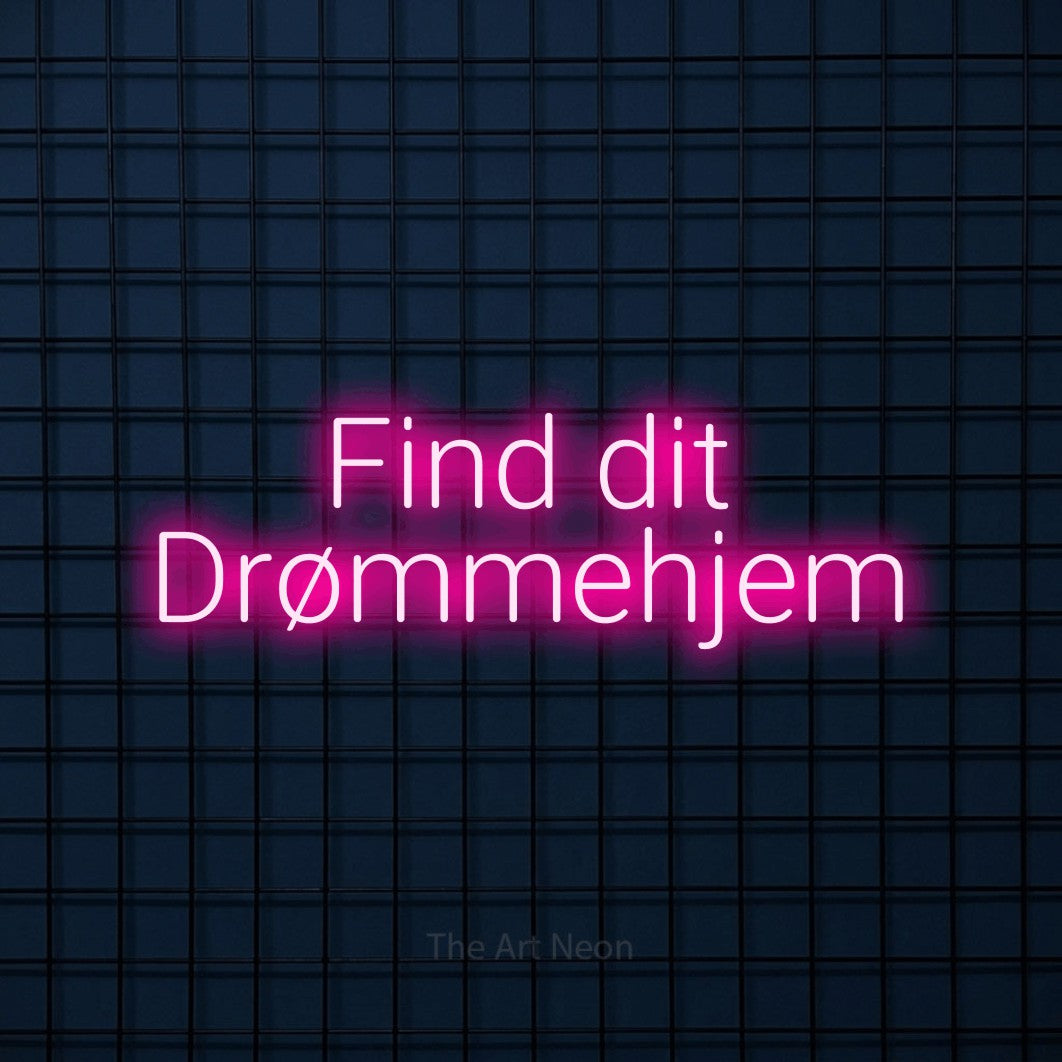 LED neon sign reading “Find dit Drømmehjem”, arranged in 2 lines.