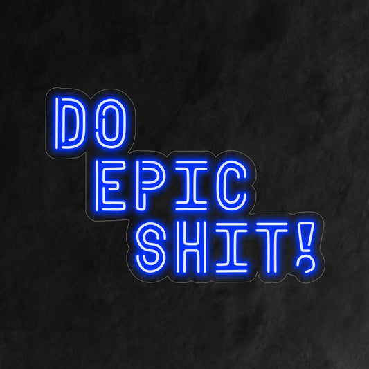 "Do Epic Shit Neon Sign" lights up with a bold glow, inspiring a fearless and adventurous mindset, making it ideal for motivating and empowering environments.