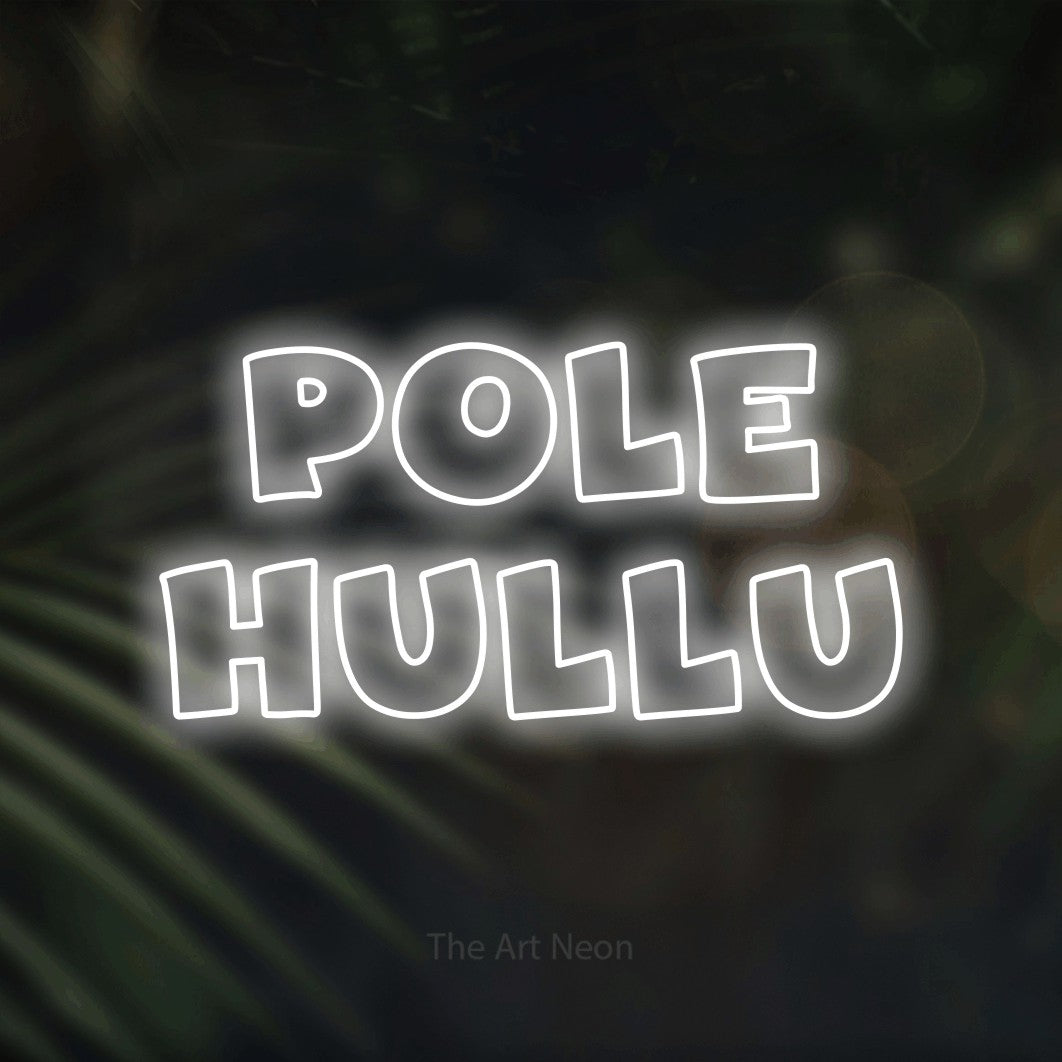 LED neon sign reading “POLE HULLU”, arranged in 2 lines.