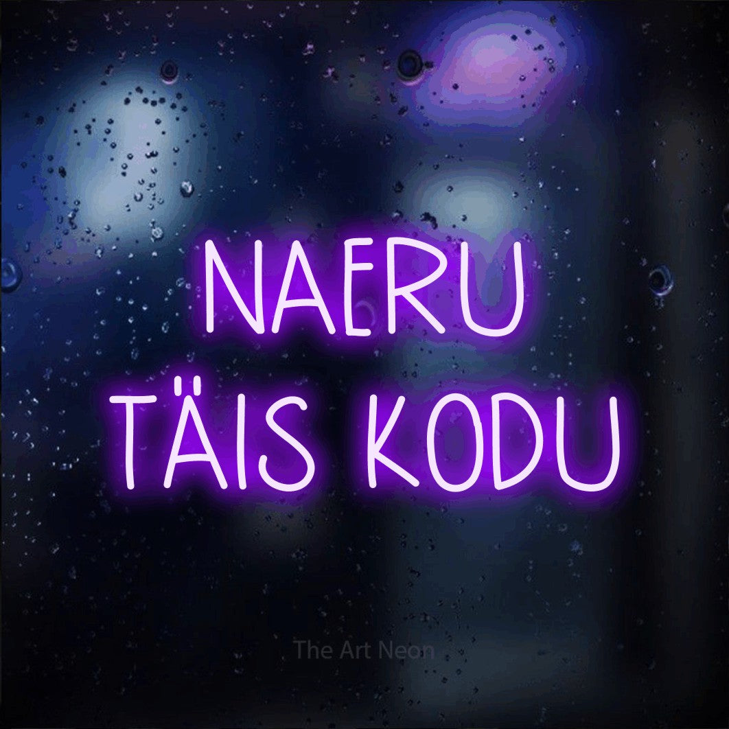 LED neon sign reading “NAERU TÄIS KODU”, arranged in 2 lines.