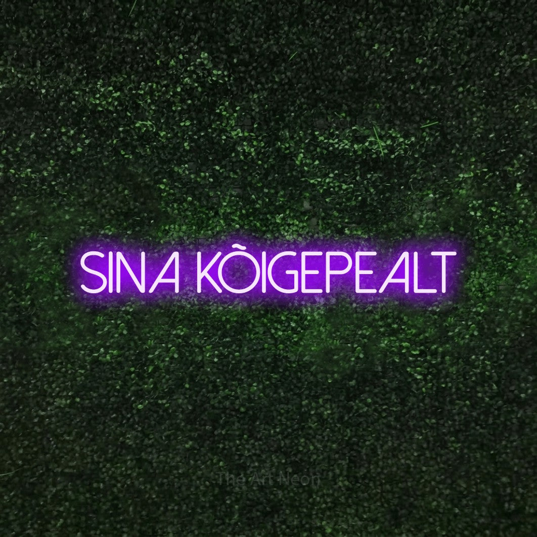 LED neon sign reading “SINA KÕIGEPEALT”, arranged in a single line.