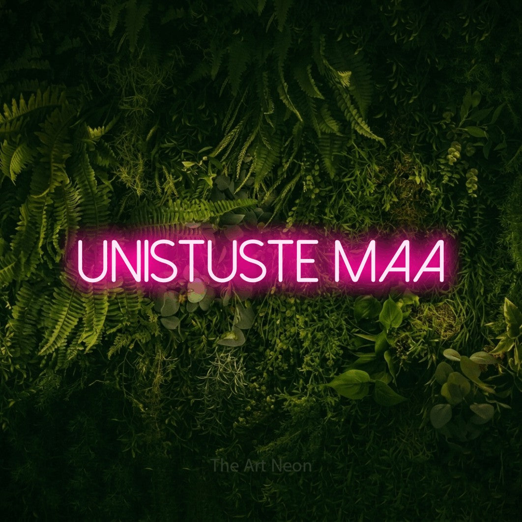 LED neon sign reading “UNISTUSTE MAA”, arranged in a single line.