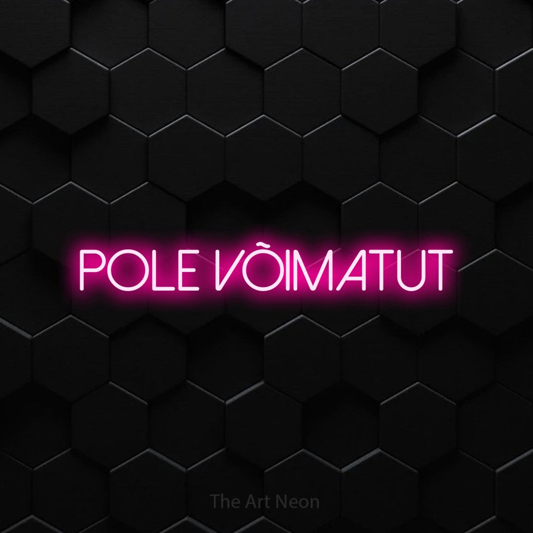 LED neon sign reading “POLE VÕIMATUT”, arranged in a single line.