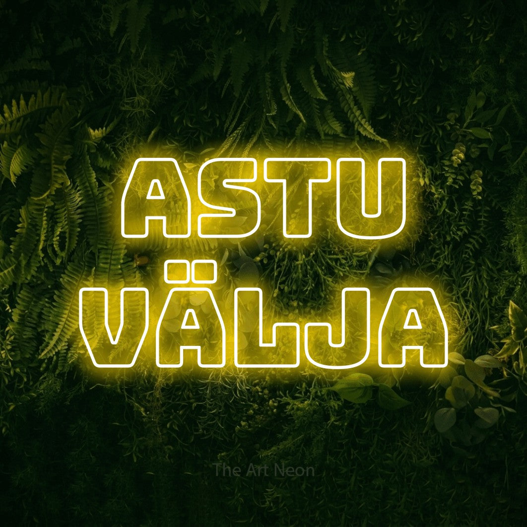 LED neon sign reading “ASTU VÄLJA”, arranged in 2 lines.