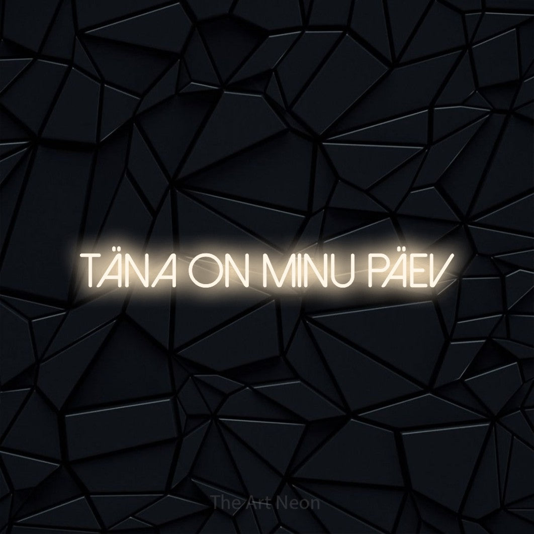 LED neon sign reading “täna on minu päev”, arranged in a single line.
