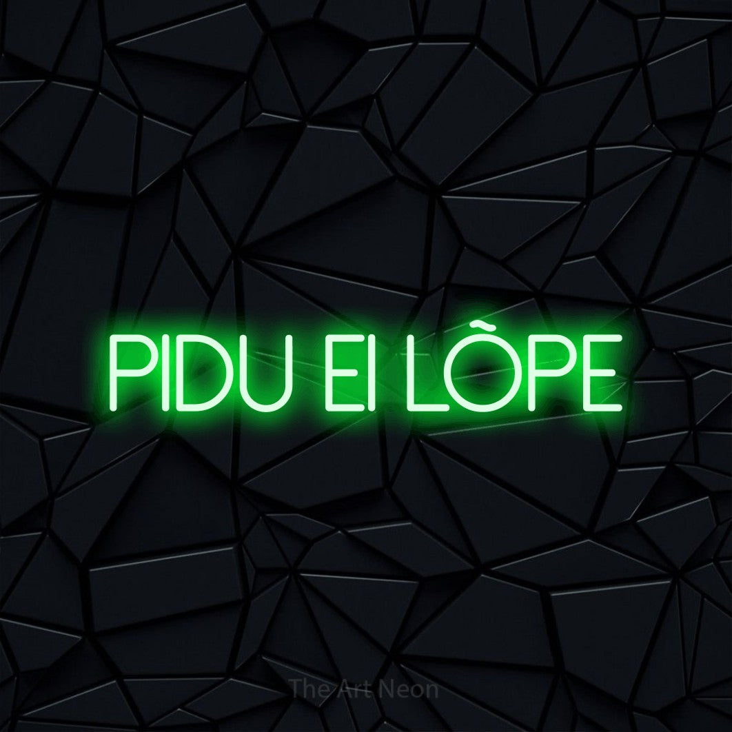 LED neon sign reading “PIDU Ei LÕPE”, arranged in a single line.