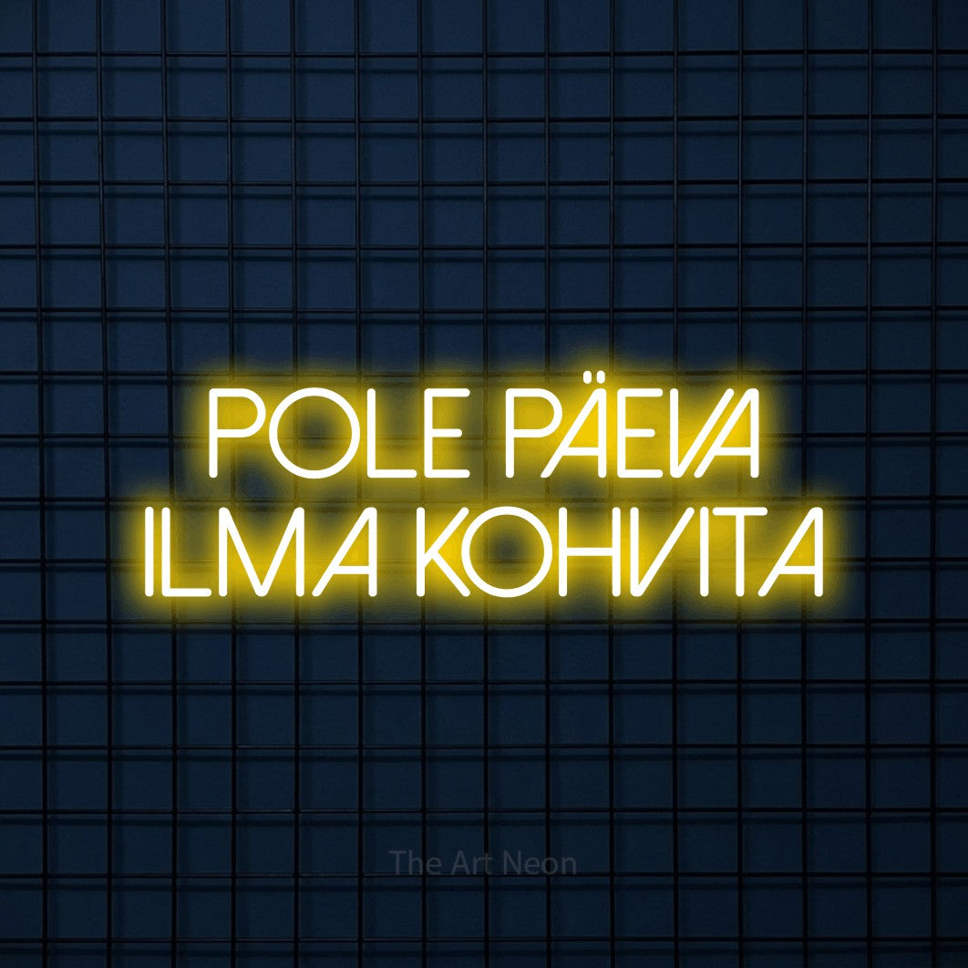 LED neon sign reading “Pole PÄEVA Ilma KOHVITA”, arranged in 2 lines.