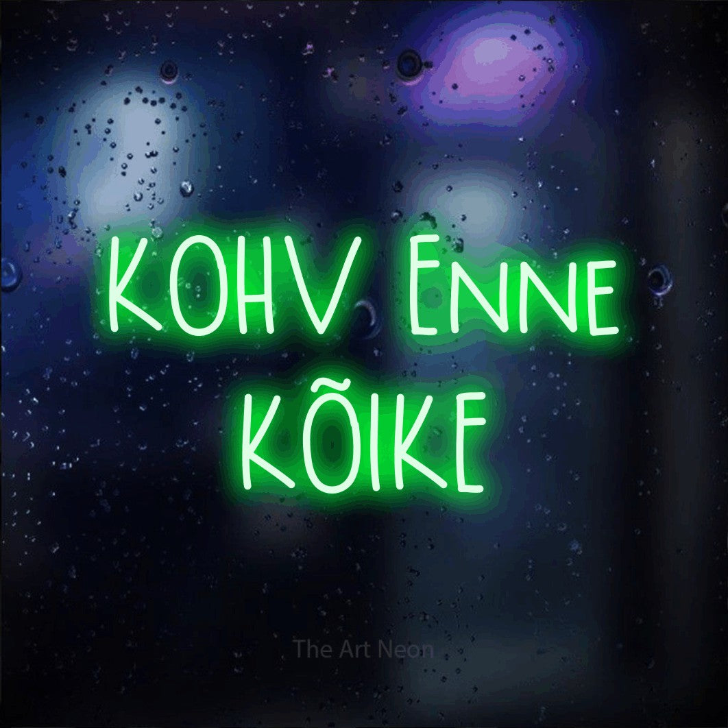 LED neon sign reading “KOHV Enne KÕIKE”, arranged in 2 lines.