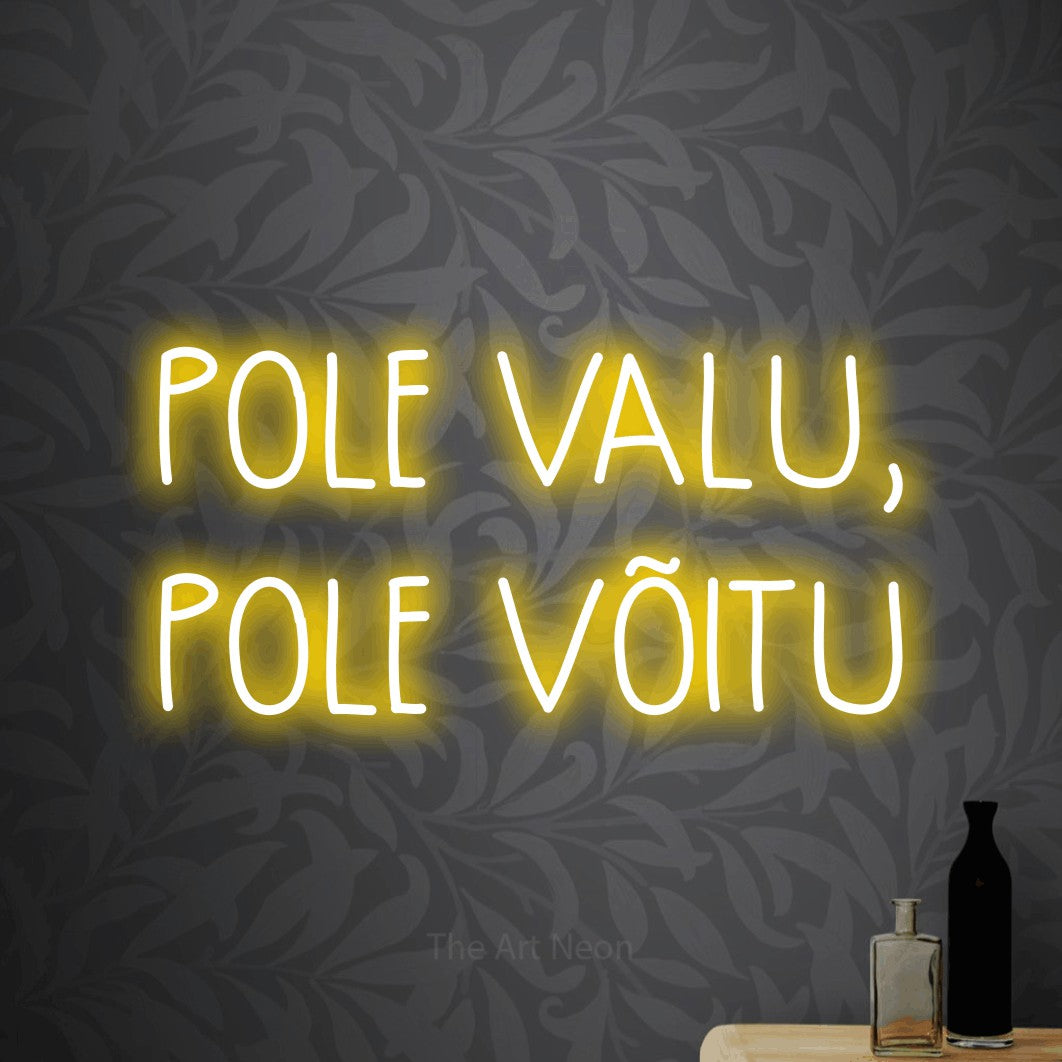 LED neon sign reading “POLE VALU, POLE VÕITU”, arranged in 2 lines.