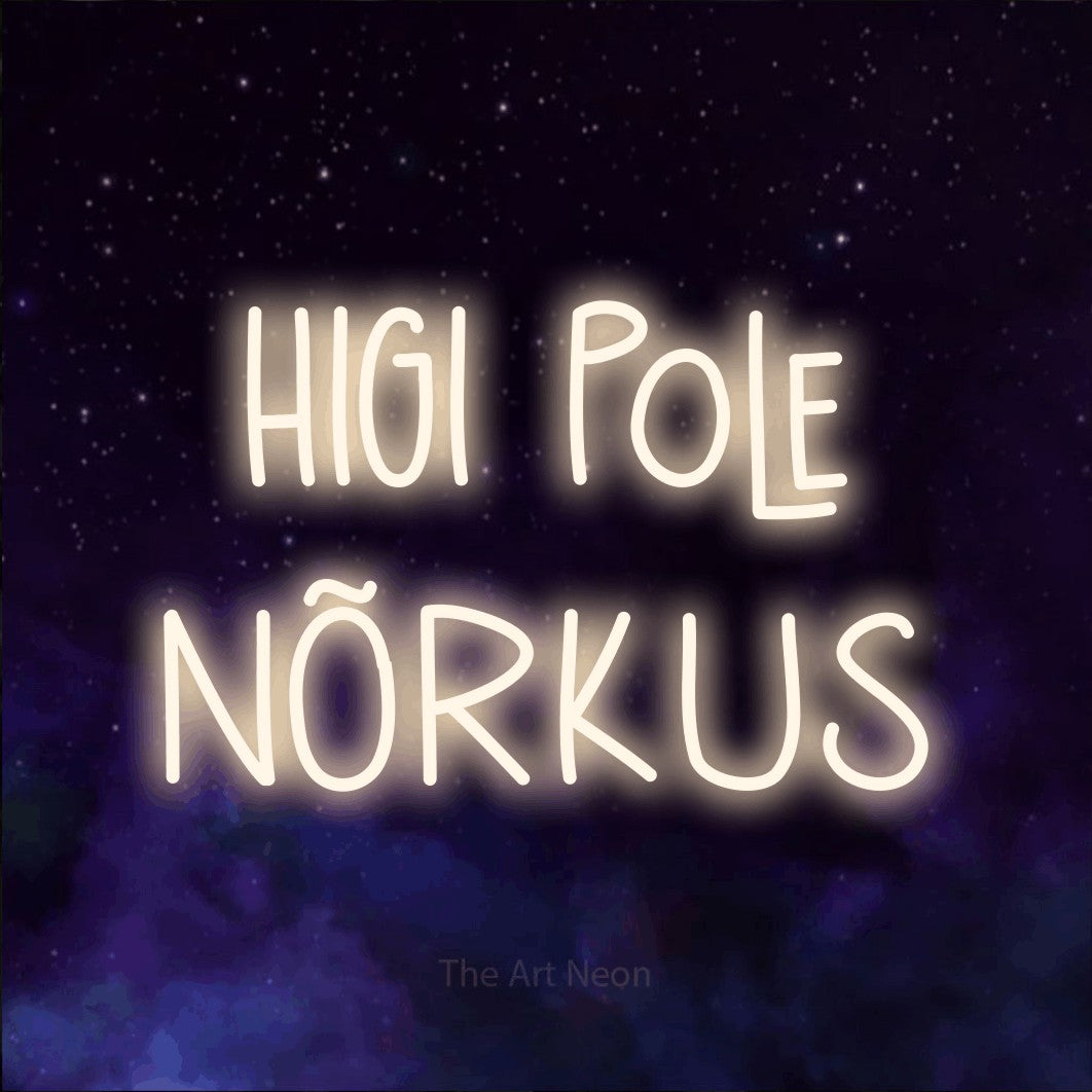 LED neon sign reading “HIGI Pole NÕRKUS”, arranged in 2 lines.