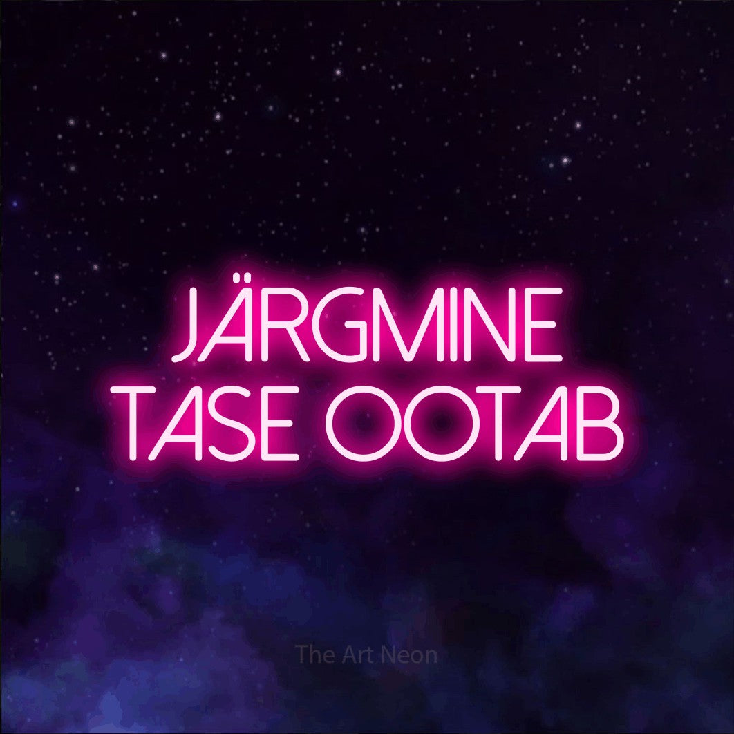 LED neon sign reading “JÄRGMINE TASE OOTAB”, arranged in two lines.