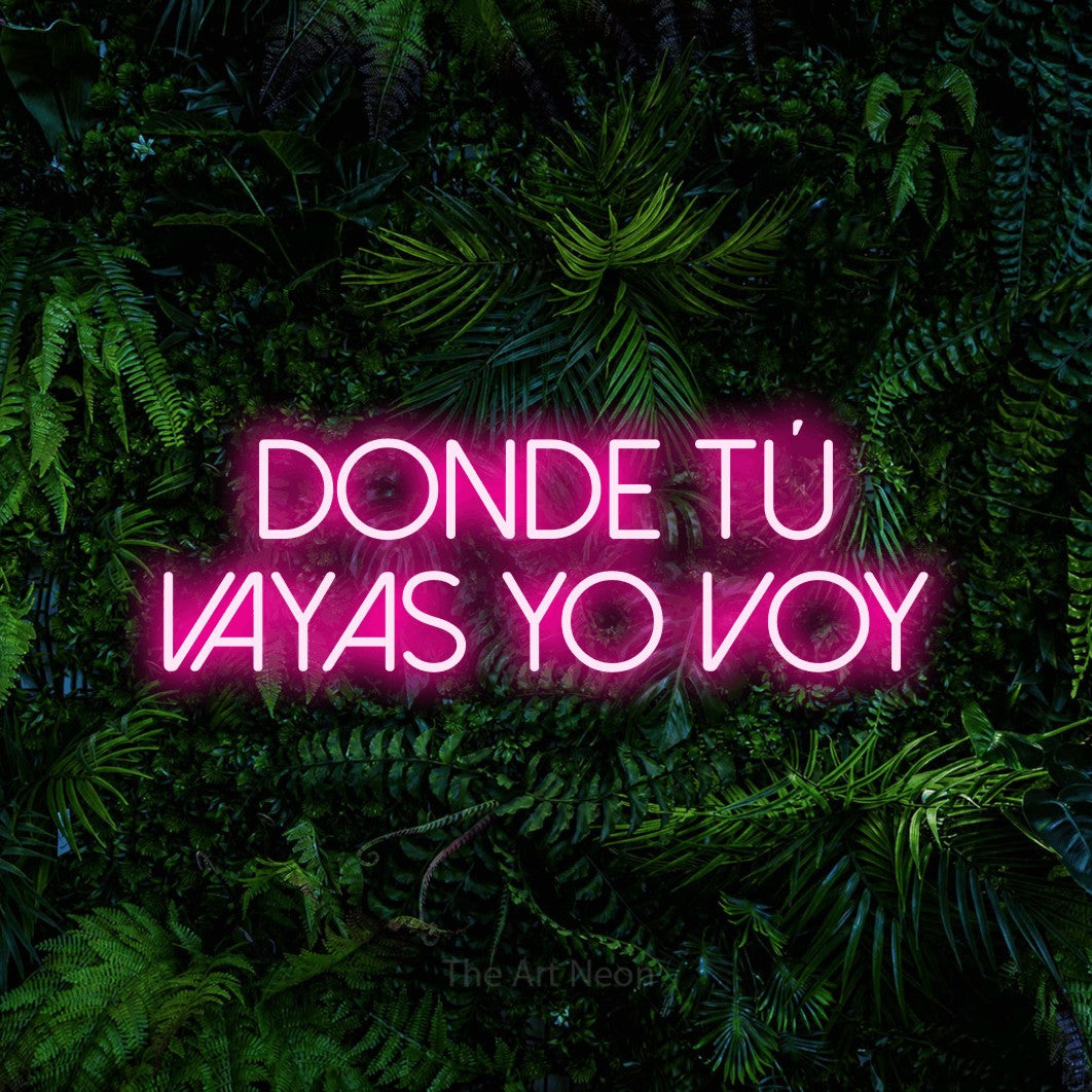 LED neon sign reading “Donde tú vayas yo voy”, arranged in 2 lines.
