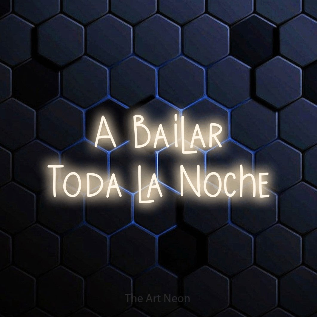 LED neon sign reading “A Bailar Toda la Noche”, arranged in 2 lines.