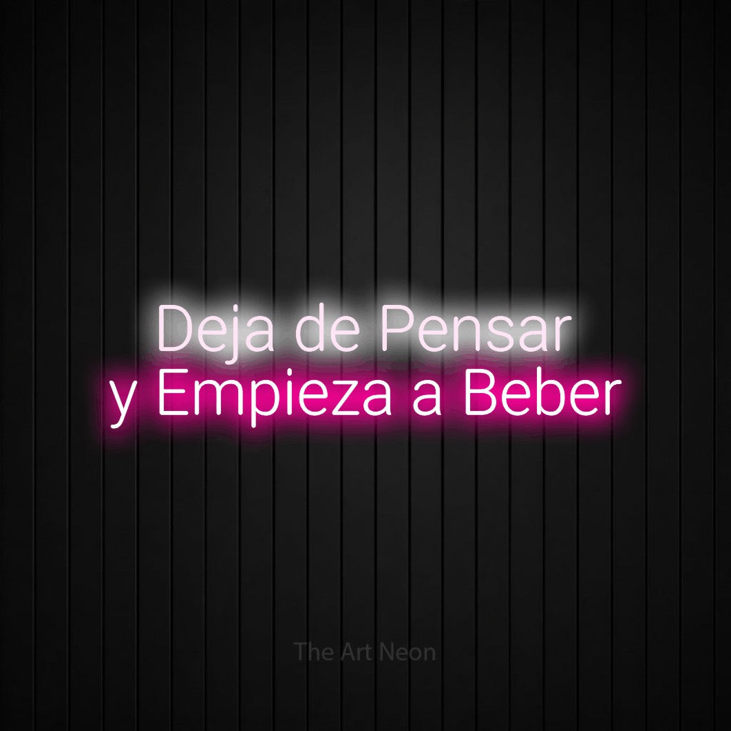 LED neon sign reading “Deja de Pensar y Empieza a Beber”, arranged in 2 lines.