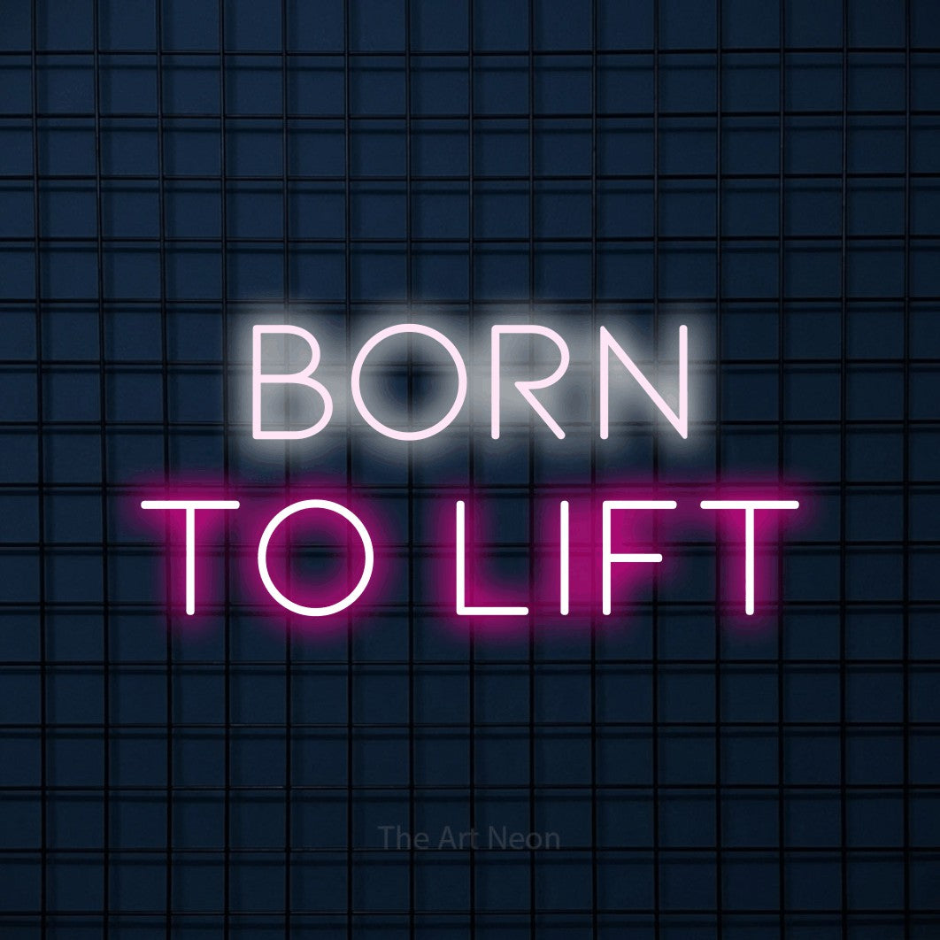 LED neon sign reading “BORN to lift”, arranged in 2 lines.