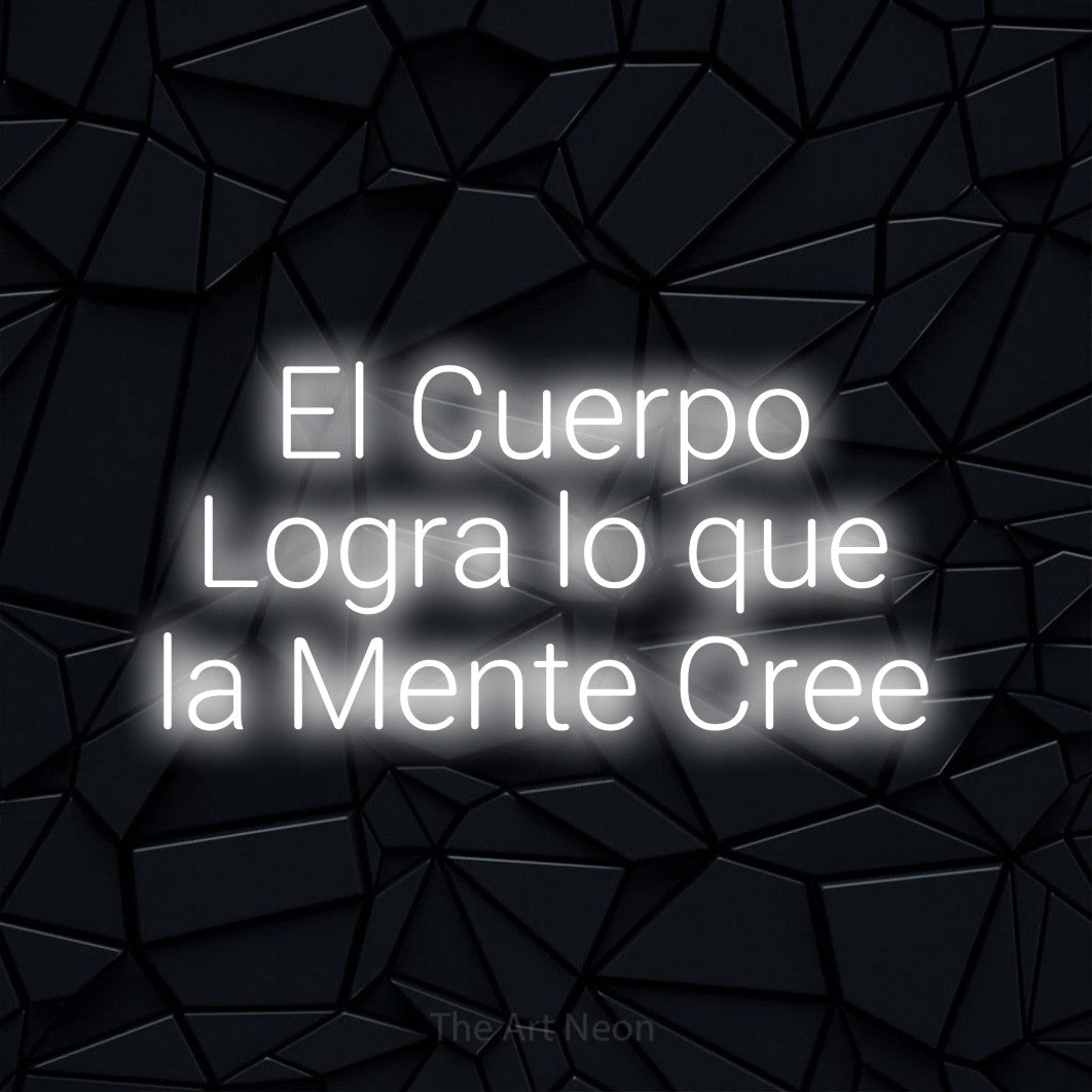 LED neon sign reading “El Cuerpo Logra lo que la Mente Cree”, arranged in 3 lines.