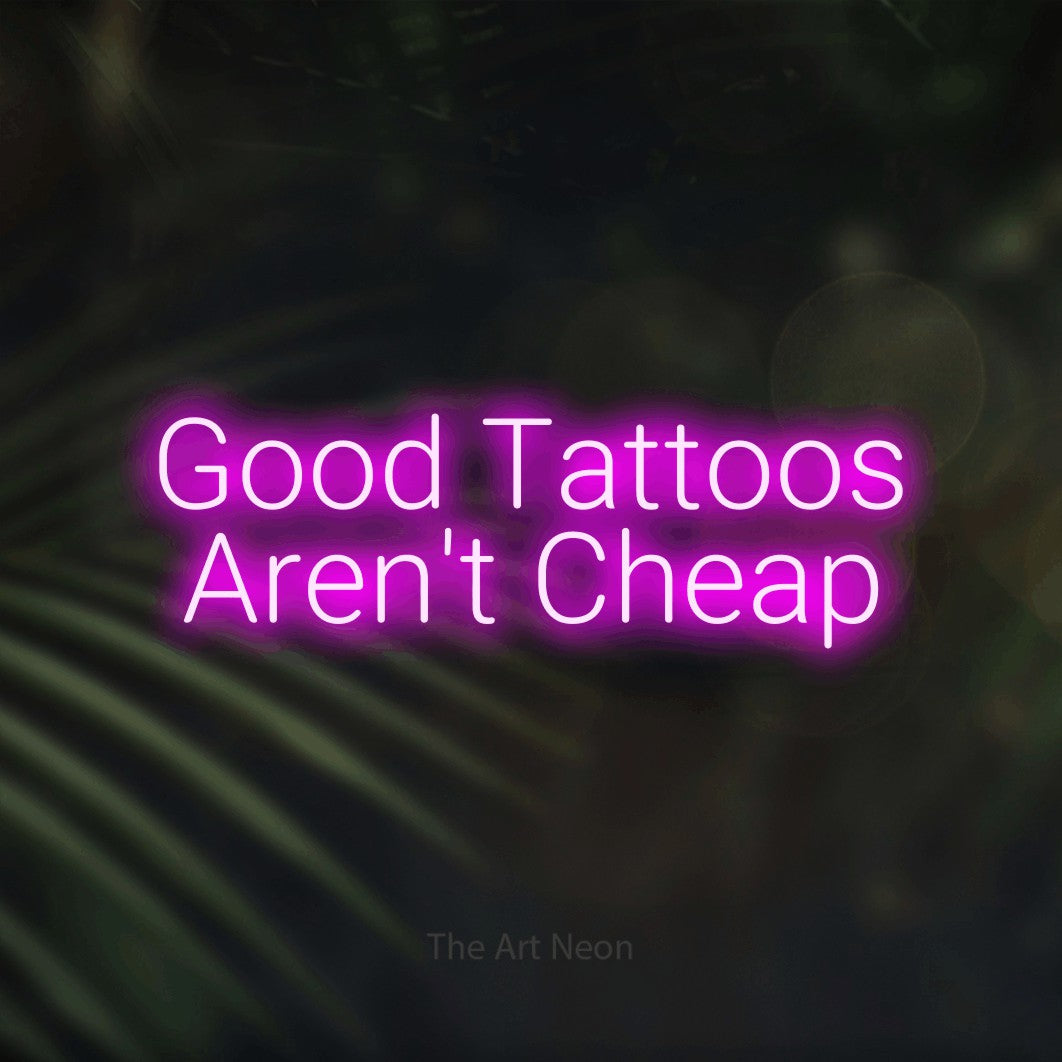 LED neon sign reading “Good Tattoos Aren't Cheap”, arranged in 2 lines.