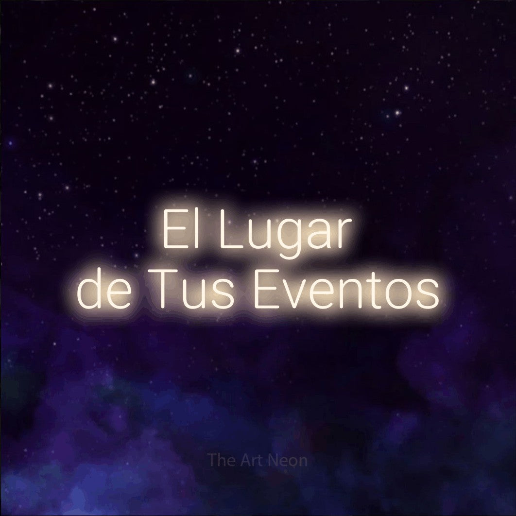 LED neon sign reading “El Lugar de Tus Eventos”, arranged in 2 lines.