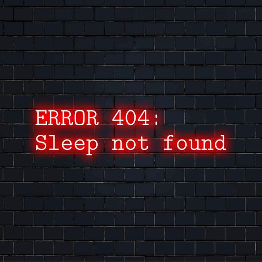 Insegna al neon a LED personalizzata con la scritta "Errore 404: Sleep Not Found". Originale opera d'arte murale per un arredamento unico o un regalo personalizzato.