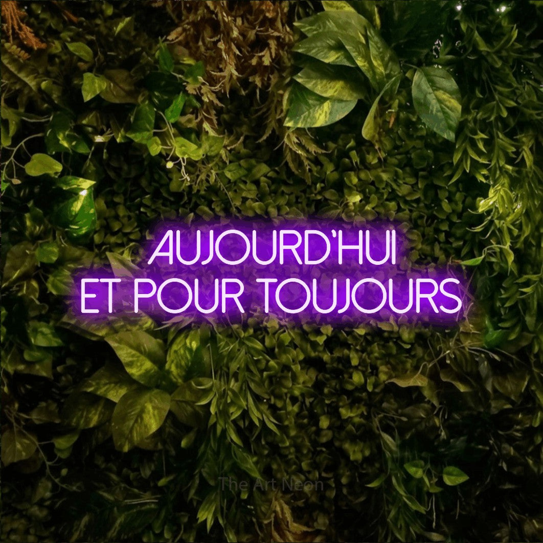 LED neon sign reading “Aujourd'hui et pour toujours”, arranged in 2 lines.